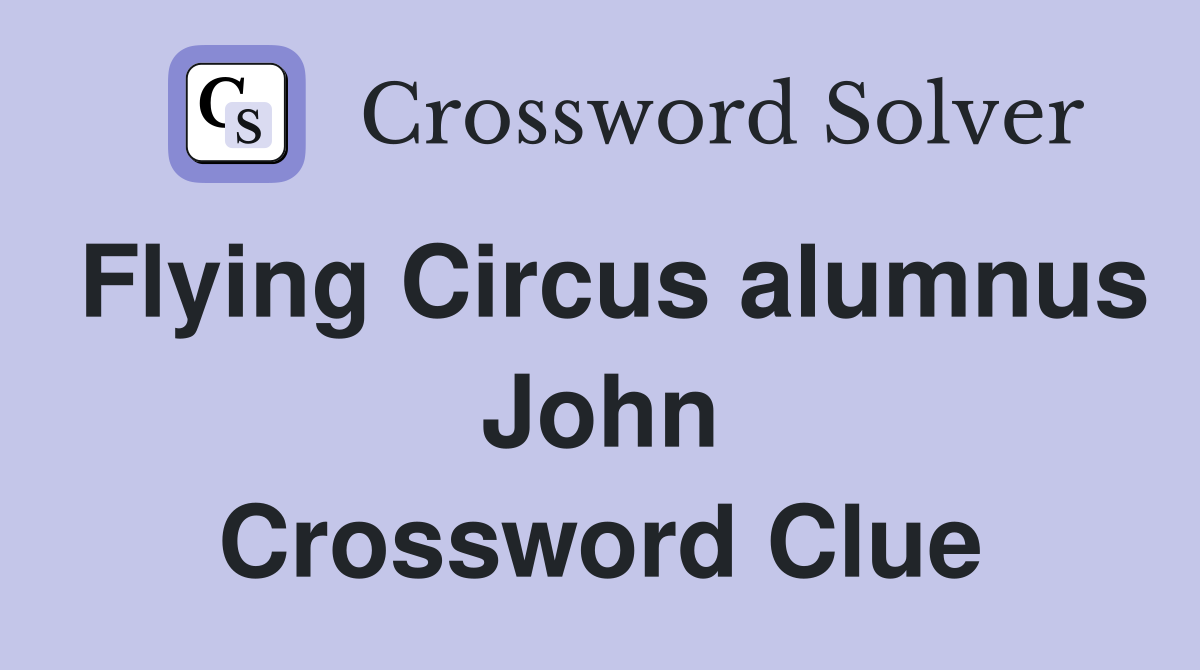 Flying Circus alumnus John Crossword Clue
