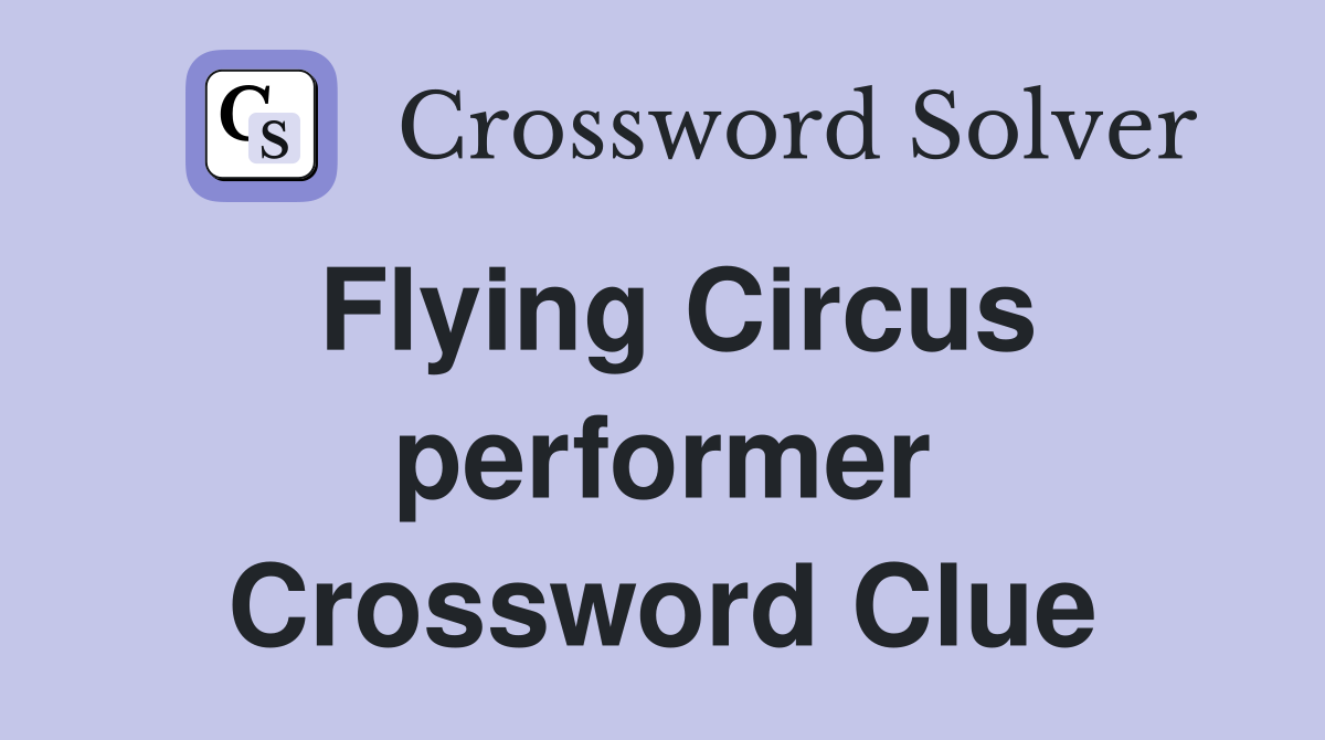 Flying Circus performer Crossword Clue