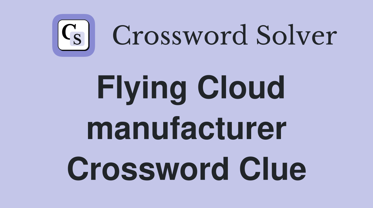 Flying Cloud manufacturer Crossword Clue