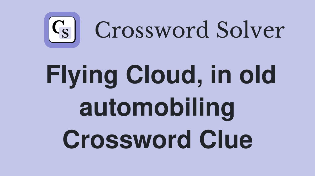 Flying Cloud, in old automobiling Crossword Clue