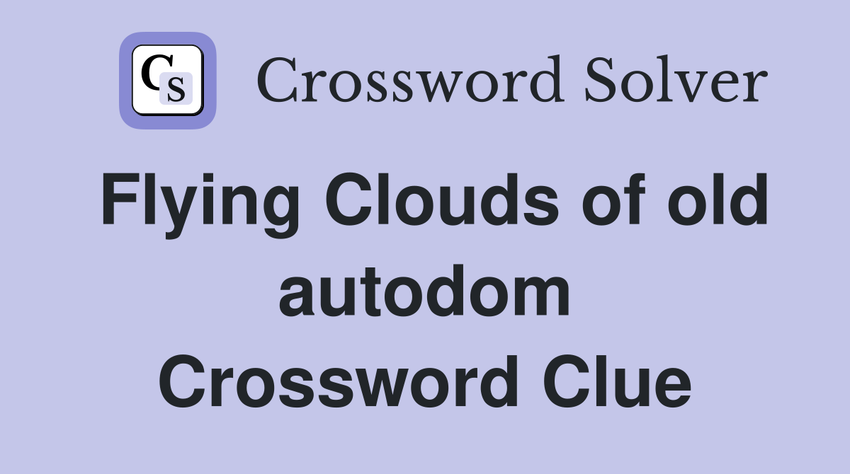 Flying Clouds of old autodom Crossword Clue