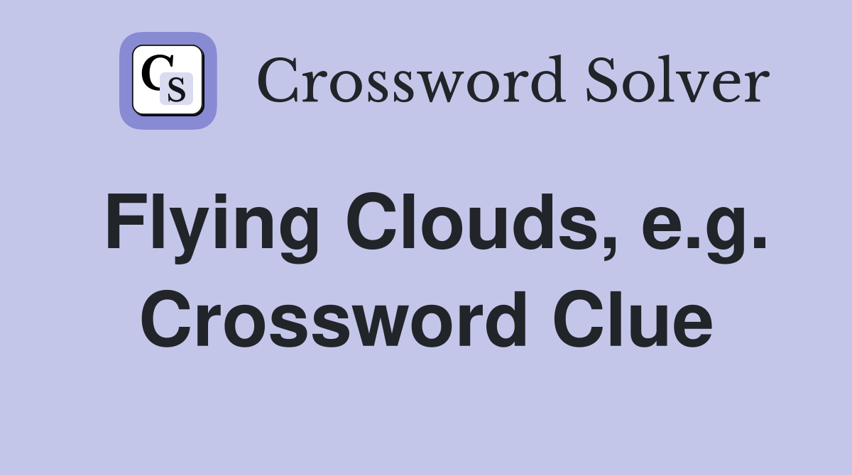 Flying Clouds, e.g. Crossword Clue