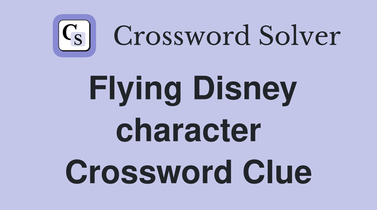 Flying Disney character Crossword Clue