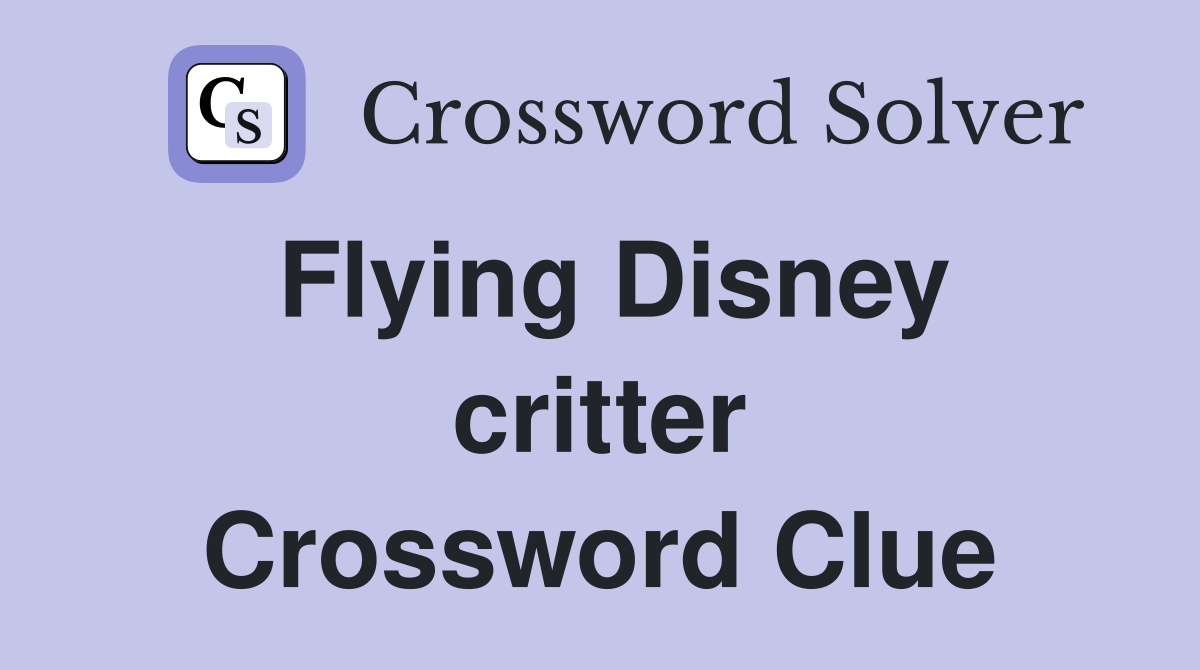 Flying Disney critter Crossword Clue