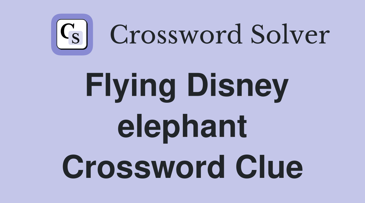 Flying Disney elephant Crossword Clue