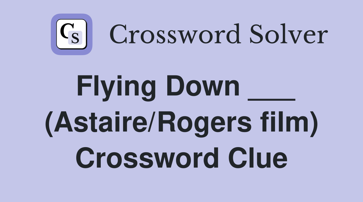 Flying Down ___ (Astaire/Rogers film) Crossword Clue