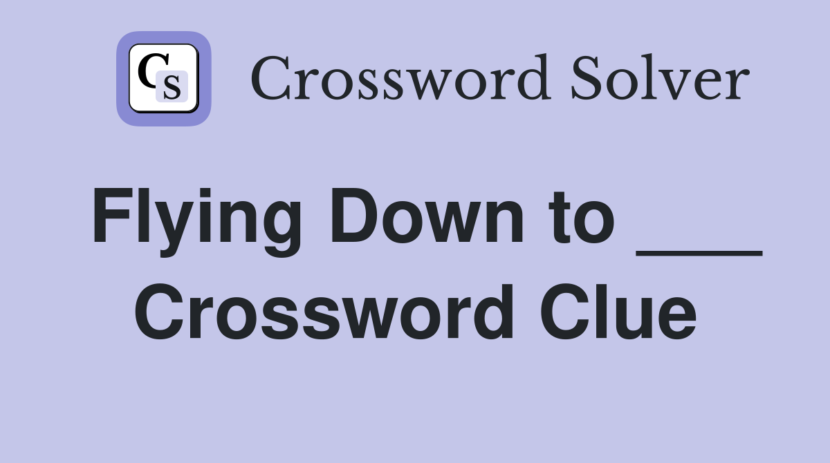 Flying Down to ___ Crossword Clue