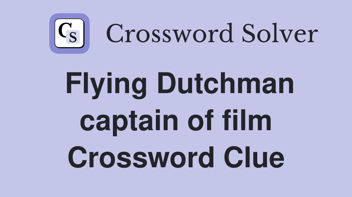 Flying Dutchman captain of film Crossword Clue