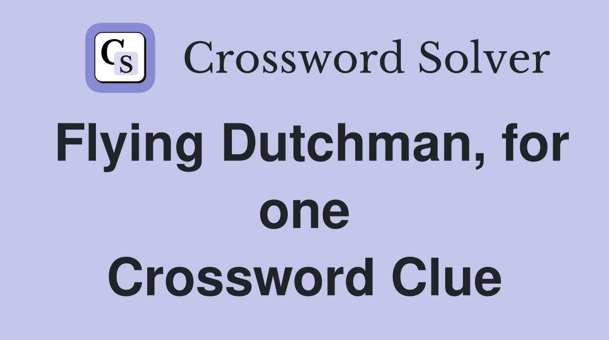 Flying Dutchman, for one Crossword Clue