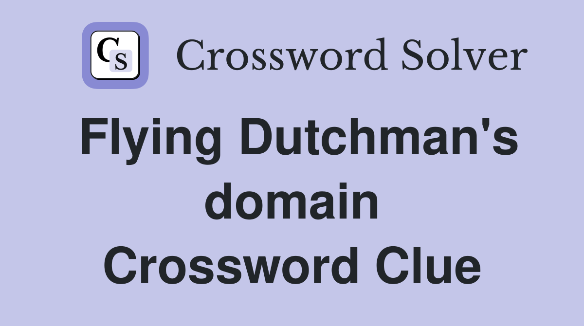 Flying Dutchman's domain Crossword Clue