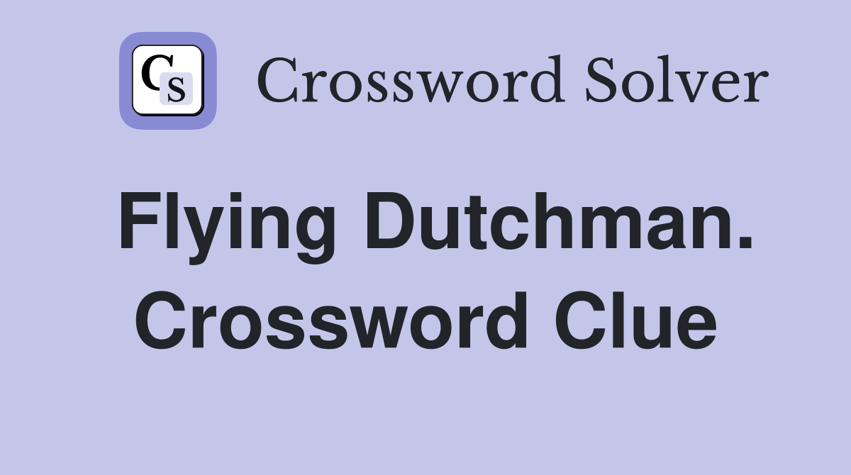 Flying Dutchman. Crossword Clue