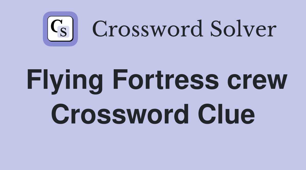 Flying Fortress crew Crossword Clue