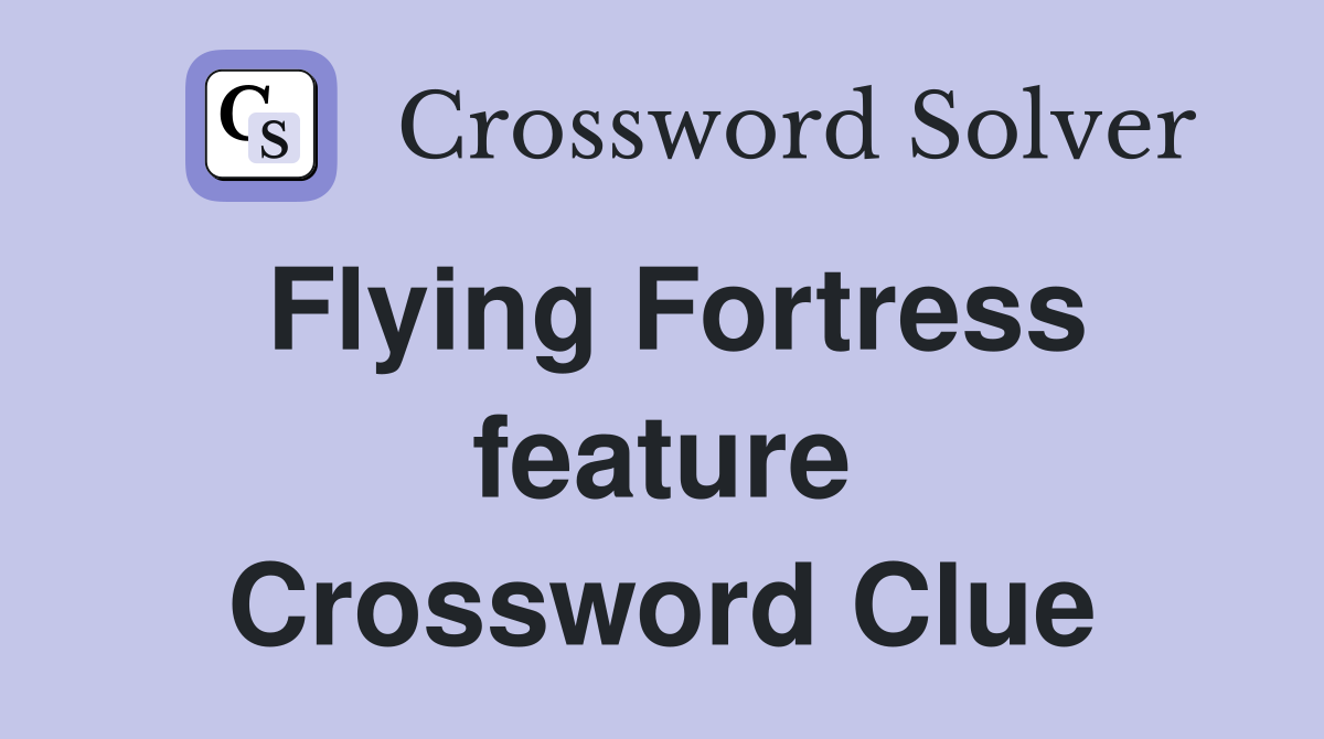 Flying Fortress feature Crossword Clue