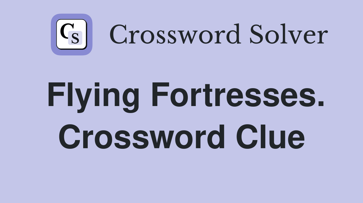 Flying Fortresses. Crossword Clue