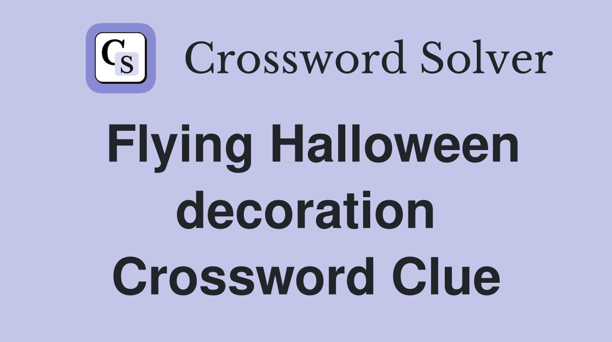 Flying Halloween decoration Crossword Clue