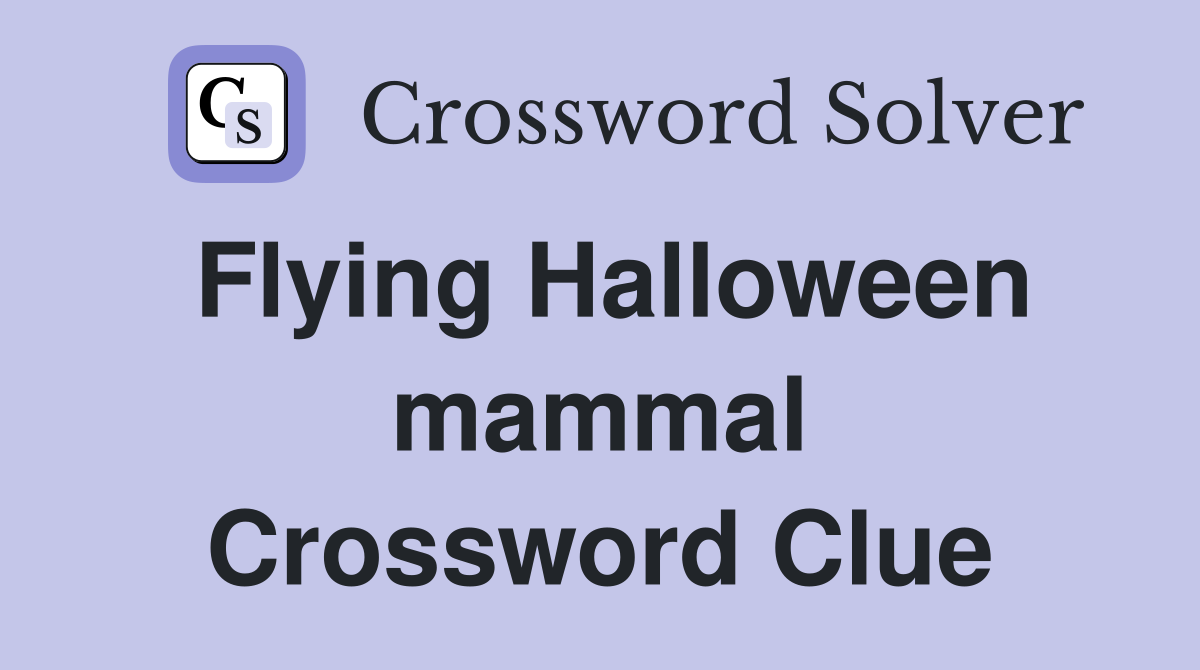 Flying Halloween mammal Crossword Clue