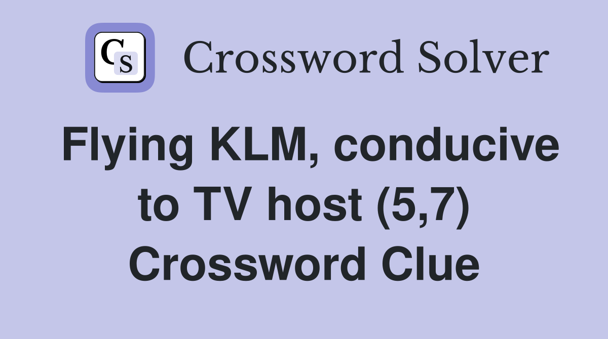 Flying KLM, conducive to TV host (5,7) Crossword Clue
