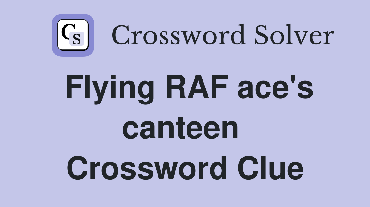 Flying RAF ace's canteen  Crossword Clue