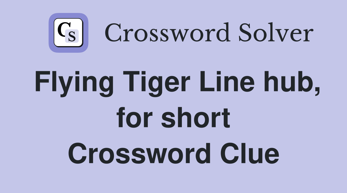 Flying Tiger Line hub, for short Crossword Clue