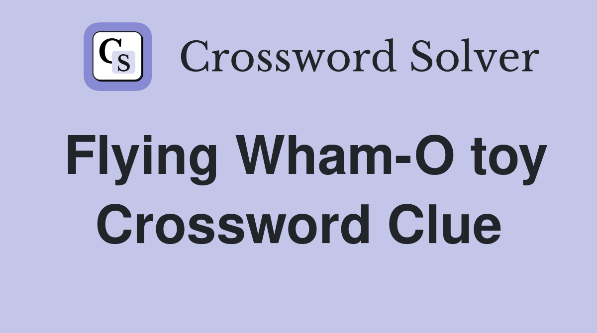 Flying Wham-O toy Crossword Clue