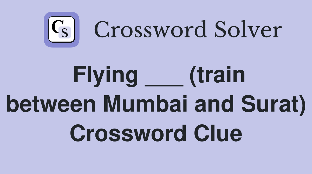 Flying ___ (train between Mumbai and Surat) Crossword Clue