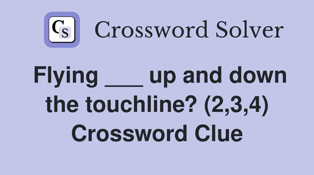 Flying ___ up and down the touchline? (2,3,4) Crossword Clue
