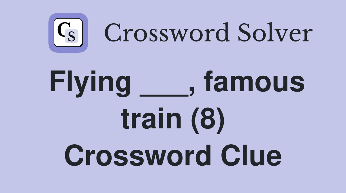 Flying ___, famous train (8) Crossword Clue