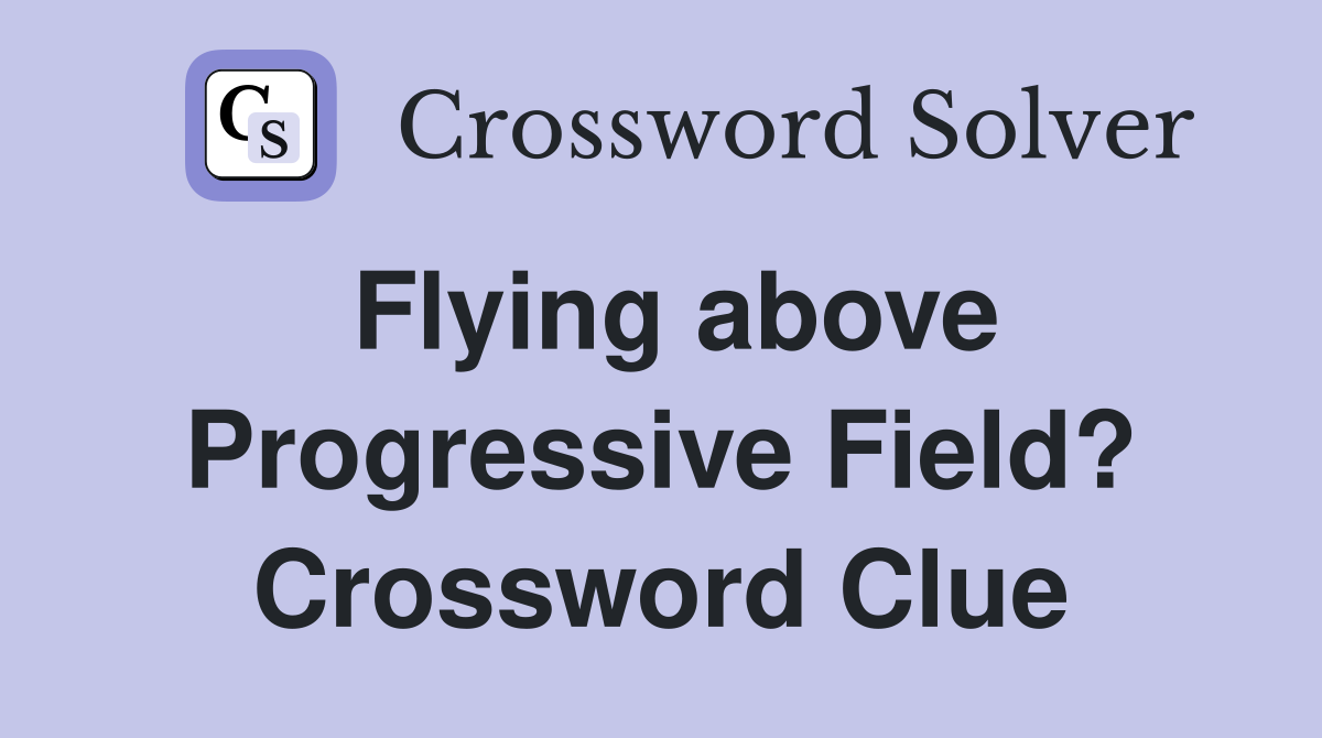 Flying above Progressive Field? Crossword Clue