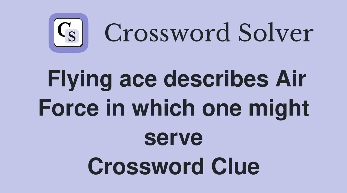 Flying ace describes Air Force in which one might serve Crossword Clue