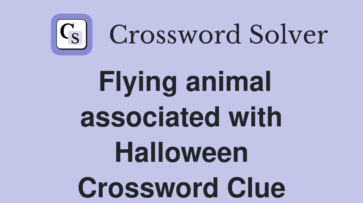 Flying animal associated with Halloween Crossword Clue