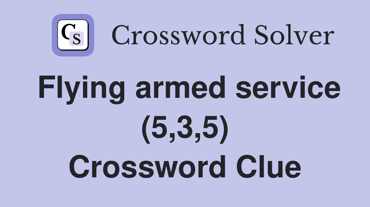 Flying armed service (5,3,5) Crossword Clue