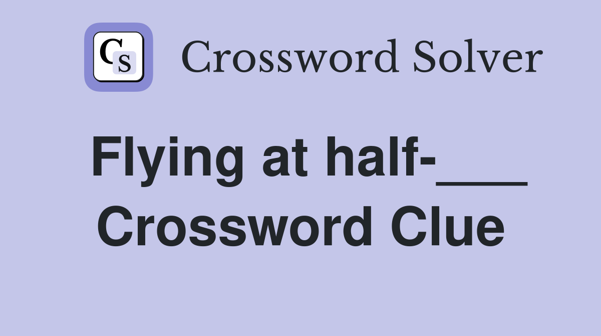 Flying at half-___ Crossword Clue