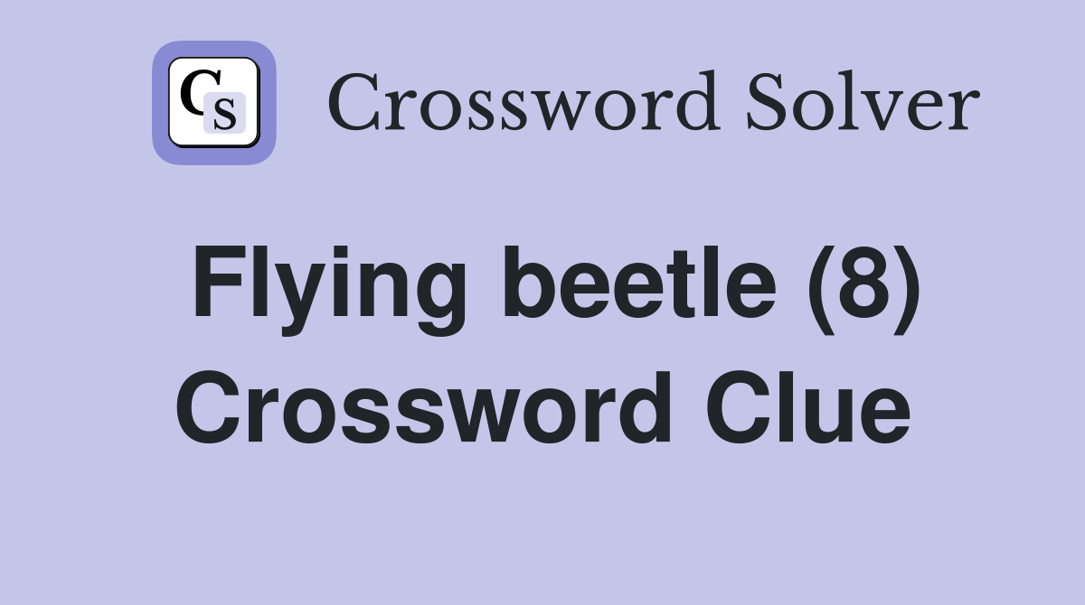 Flying beetle (8) Crossword Clue