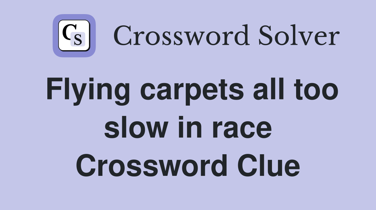 Flying carpets all too slow in race Crossword Clue
