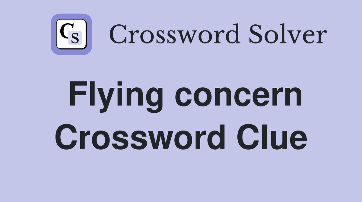 Flying concern Crossword Clue