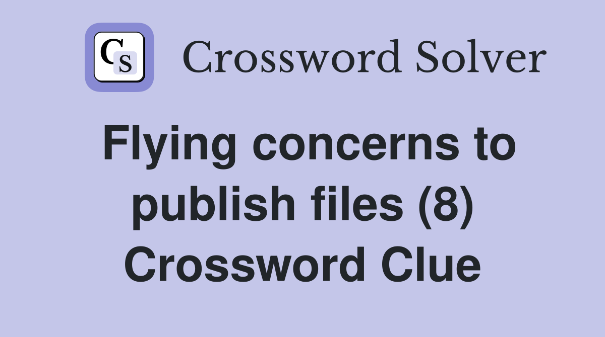 Flying concerns to publish files (8) Crossword Clue