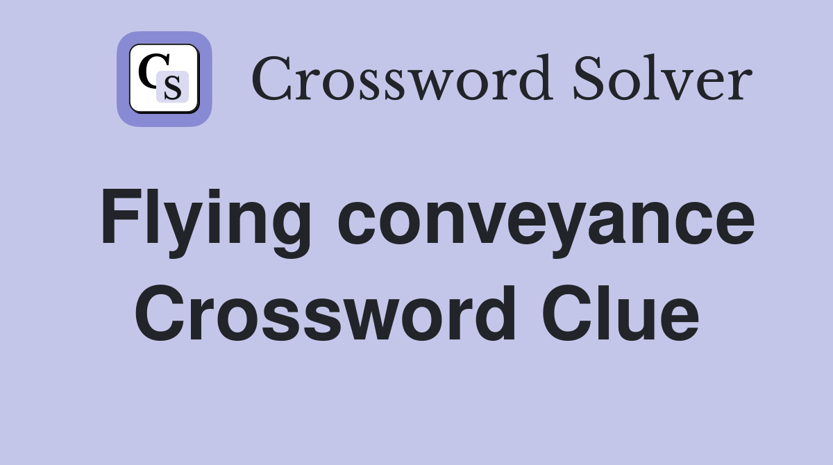 Flying conveyance Crossword Clue