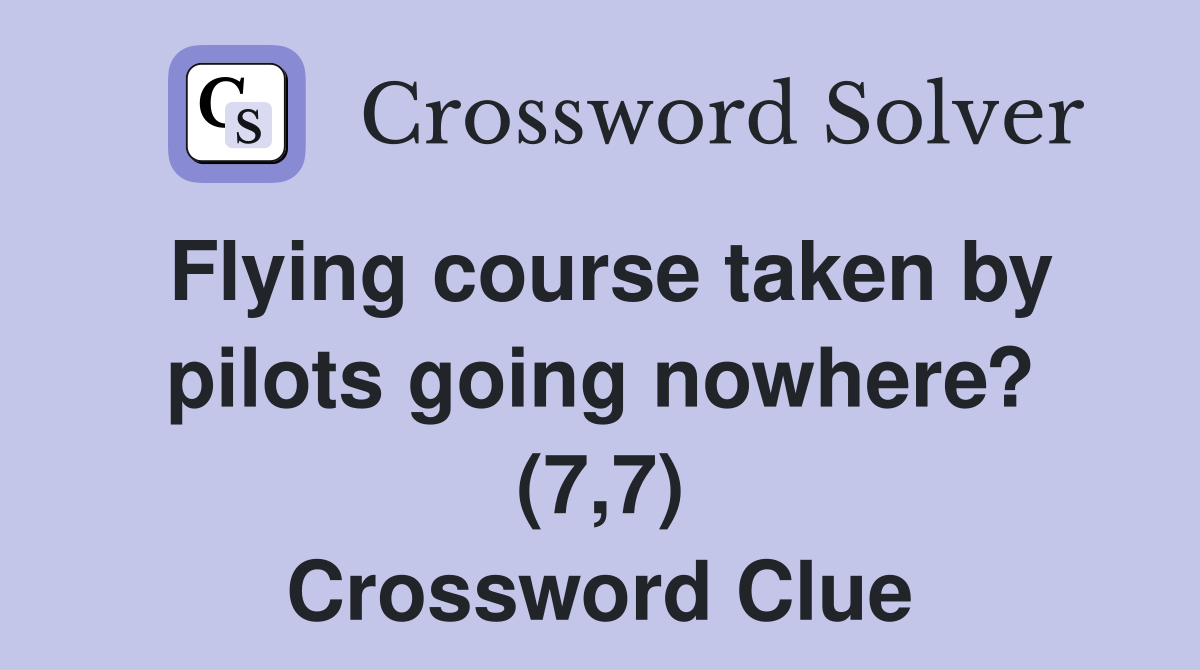 Flying course taken by pilots going nowhere? (7,7) Crossword Clue