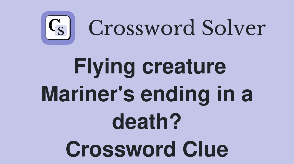 Flying creature Mariner's ending in a death? Crossword Clue