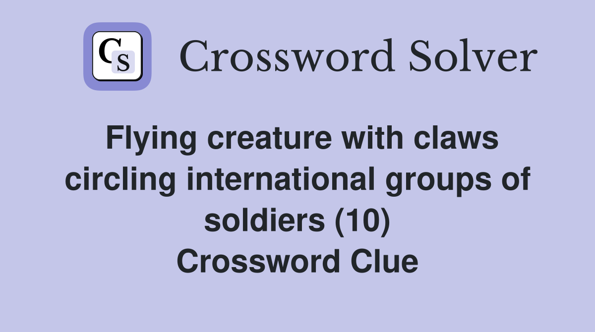 Flying creature with claws circling international groups of soldiers (10) Crossword Clue
