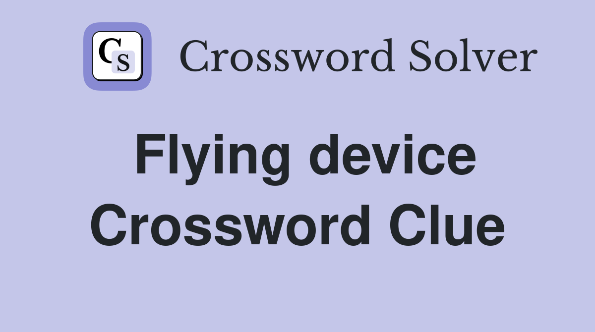 Flying device Crossword Clue