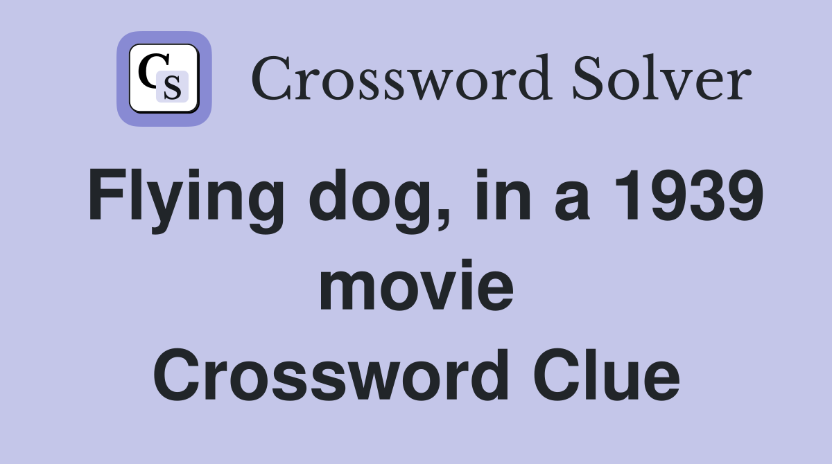 Flying dog, in a 1939 movie Crossword Clue