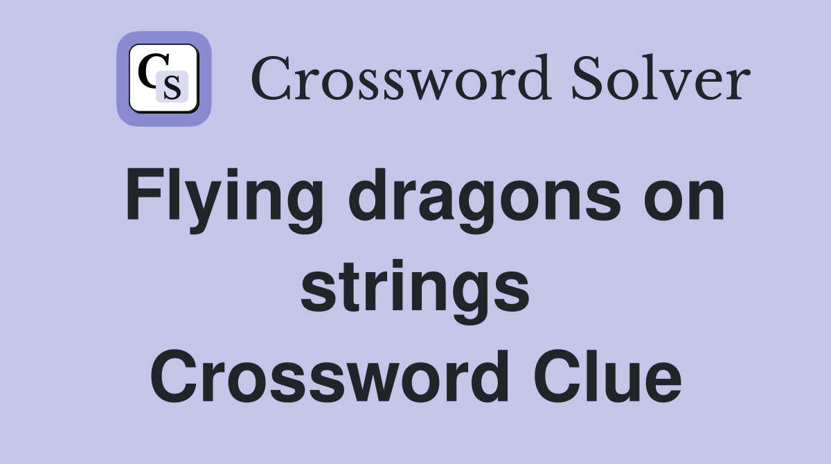 Flying dragons on strings Crossword Clue