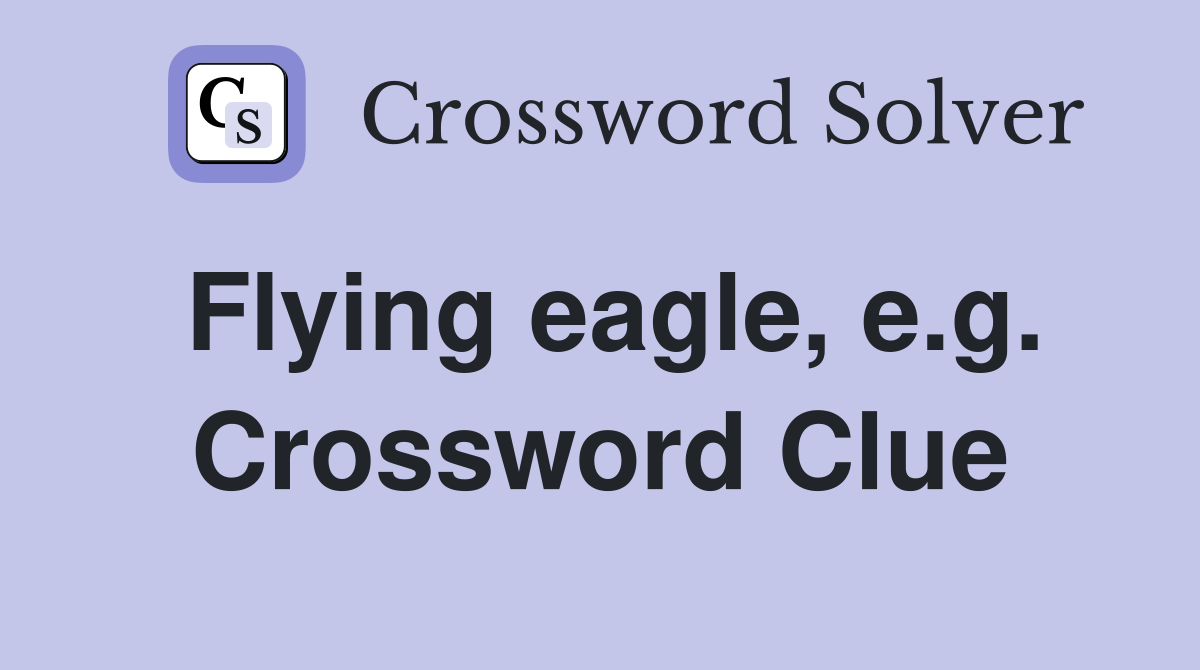 Flying eagle, e.g. Crossword Clue