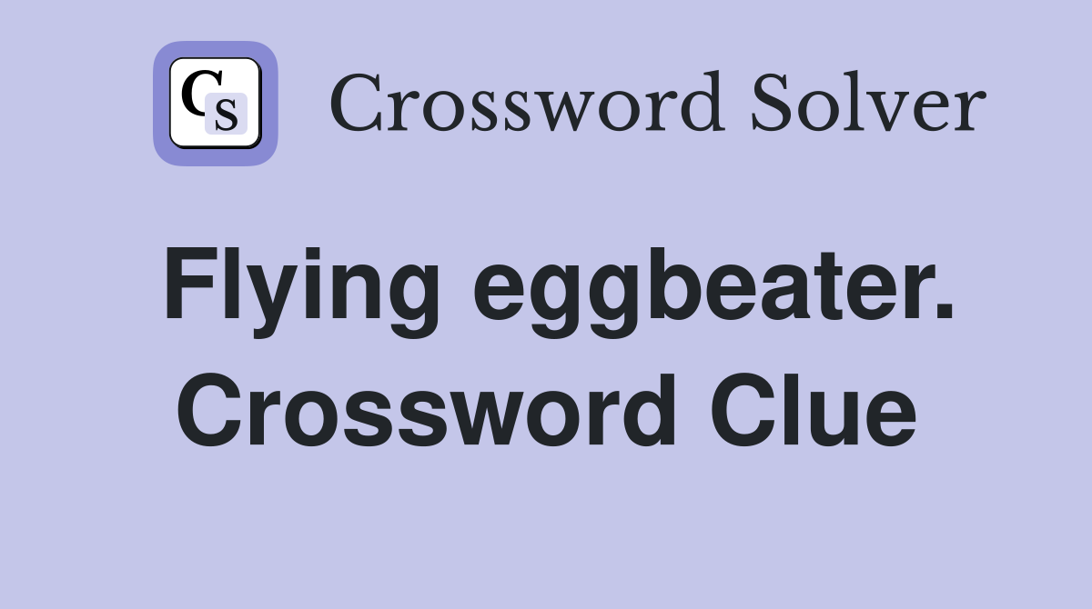 Flying eggbeater. Crossword Clue