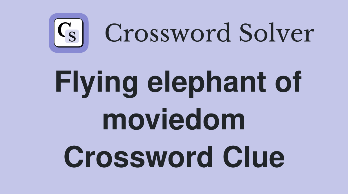 Flying elephant of moviedom Crossword Clue