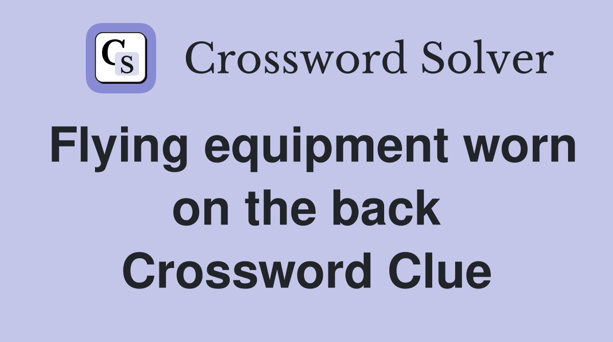 Flying equipment worn on the back Crossword Clue