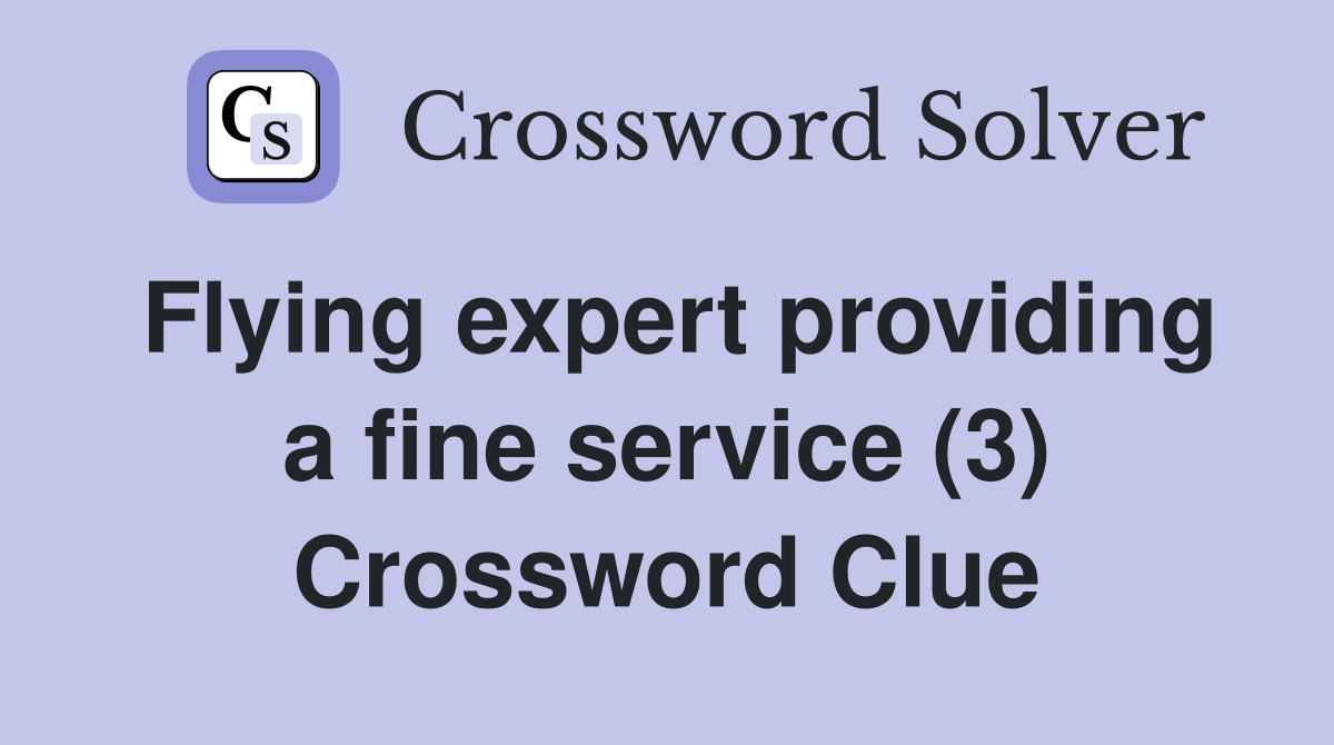 Flying expert providing a fine service (3) Crossword Clue