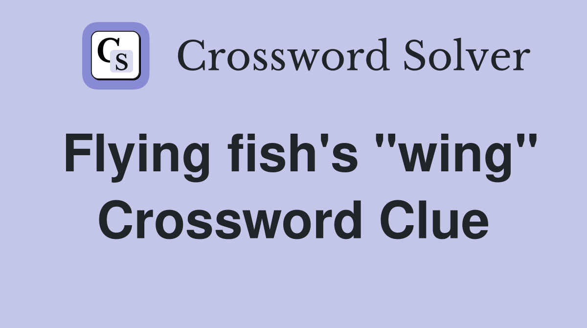 Flying fish's "wing" Crossword Clue