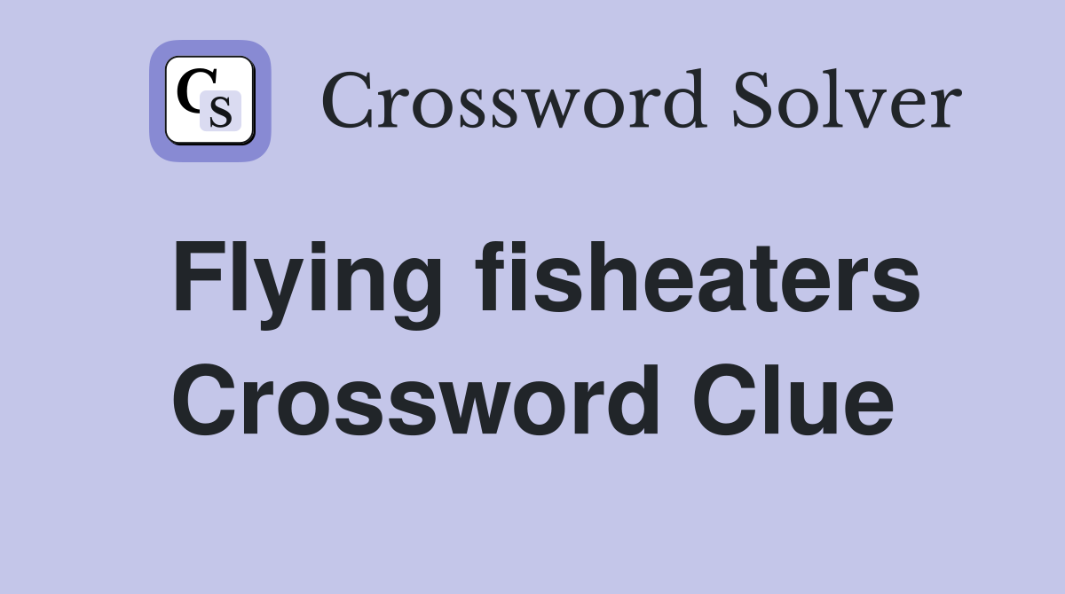 Flying fisheaters Crossword Clue